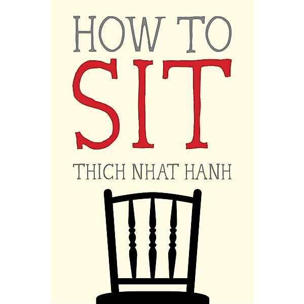 How to Sit / Mindfulness Essentials Bd.1, Thich Nhat Hanh