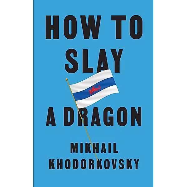 How to Slay a Dragon, Mikhail Khodorkovsky