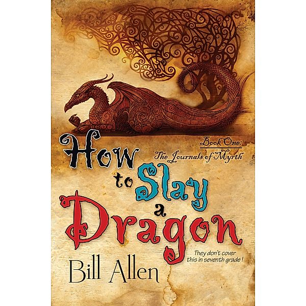 How To Slay a Dragon / The Journals Of Myrth, Bill Allen