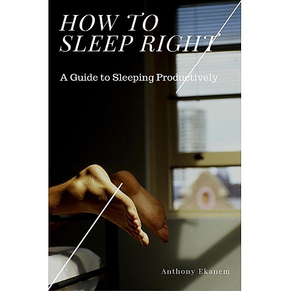 How to Sleep Right, Anthony Ekanem