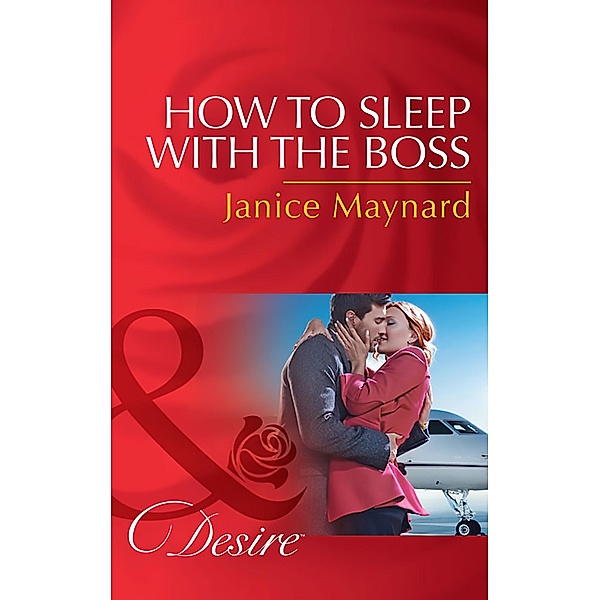 How To Sleep With The Boss (Mills & Boon Desire) (The Kavanaghs of Silver Glen, Book 6) / Mills & Boon Desire, Janice Maynard