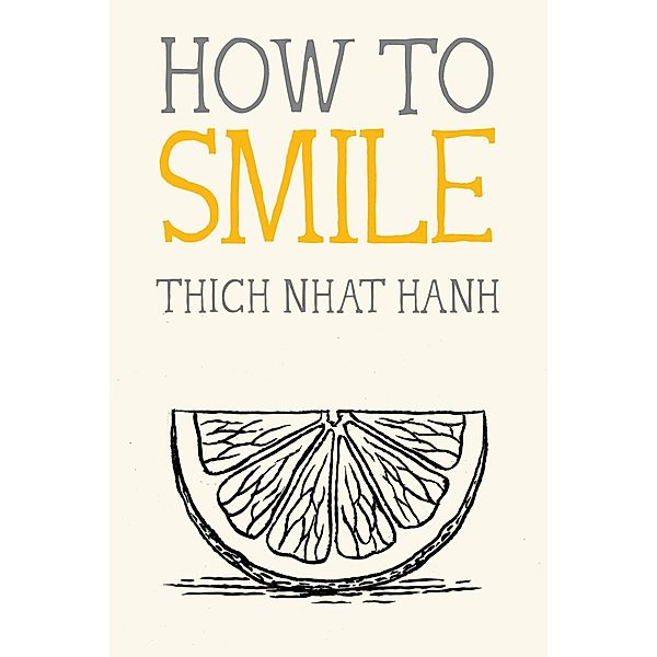 How to Smile / Mindfulness Essentials Bd.10, Thich Nhat Hanh