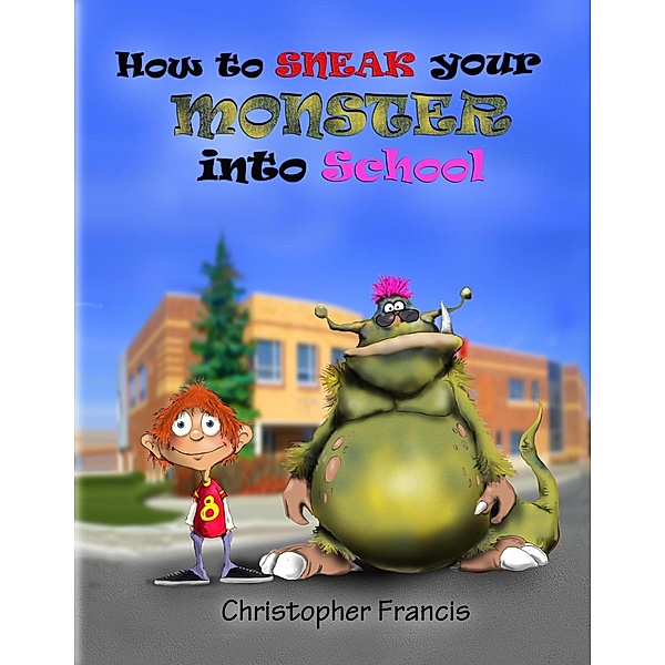How to Sneak your Monster into School, Christopher Francis