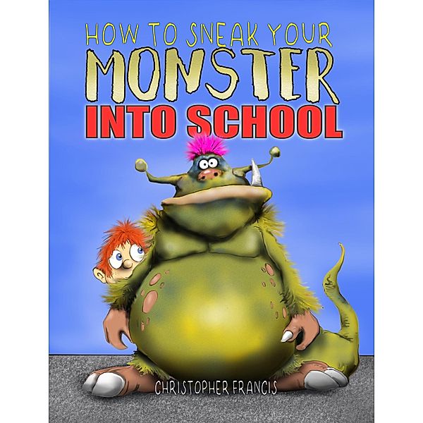 How to Sneak your Monster into School, Christopher Francis