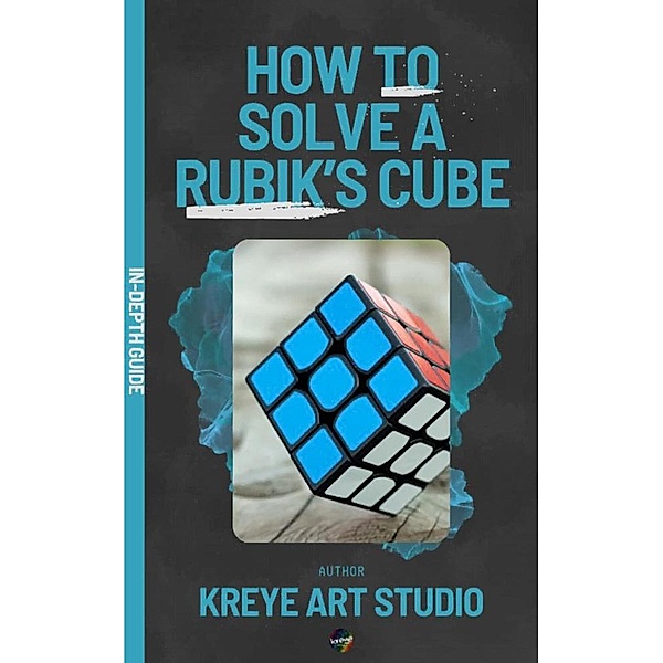 How To Solve A Rubik's Cube In-Depth Guide, Kreye Art Studio, Dmarco Manuel