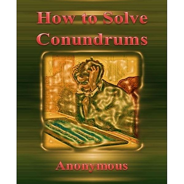 How to Solve Conundrums By Anonymous, Anonymous Anonymous