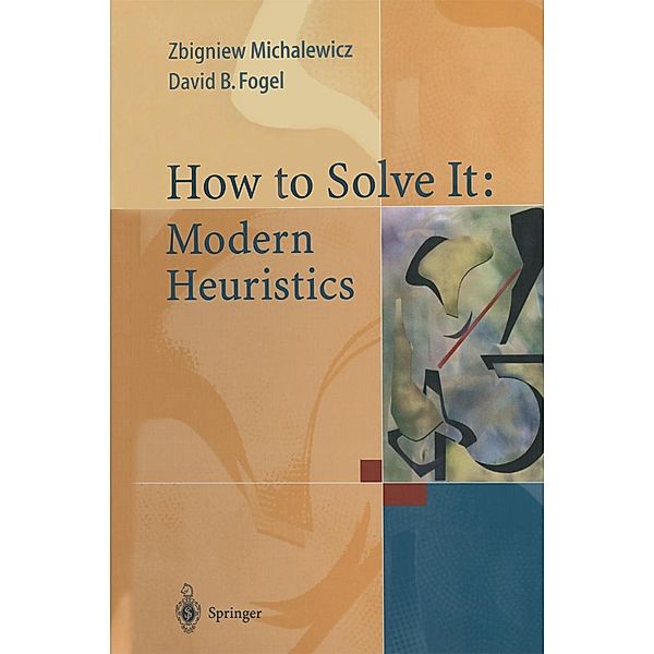 How to Solve It: Modern Heuristics, Zbigniew Michalewicz, David B. Fogel