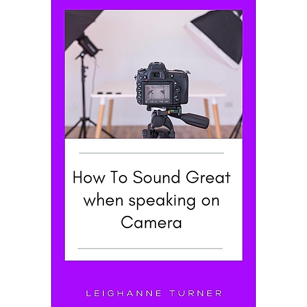 How To Sound Great When Speaking On Camera, Leighanne Turner