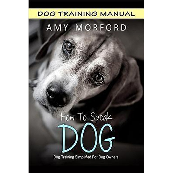 How to Speak Dog / Mojo Enterprises, Amy Morford