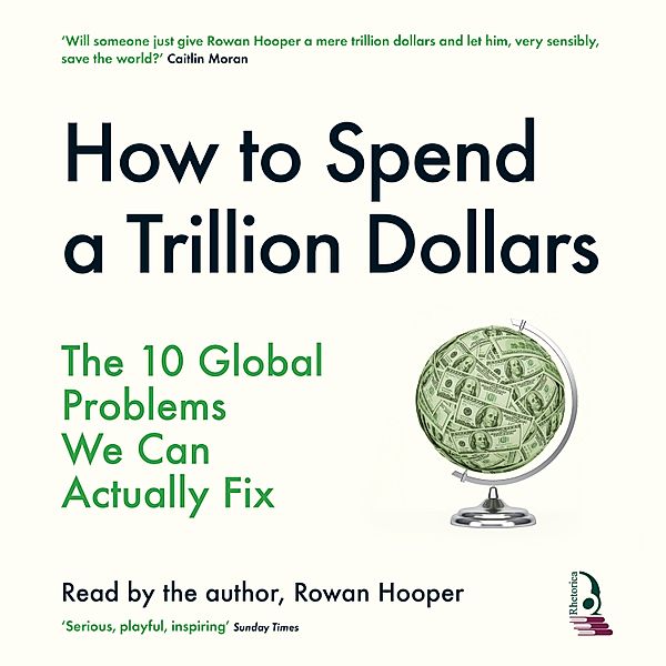 How To Spend a Trillion Dollars, Rowan Hooper