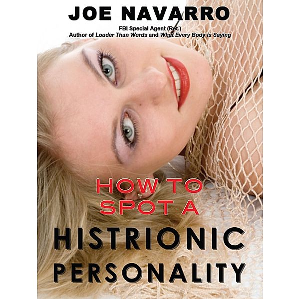 How to Spot a Histrionic Personality, Joe Navarro