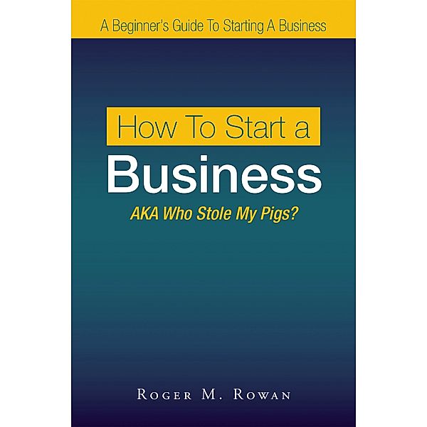 How to Start a Business, Roger M. Rowan