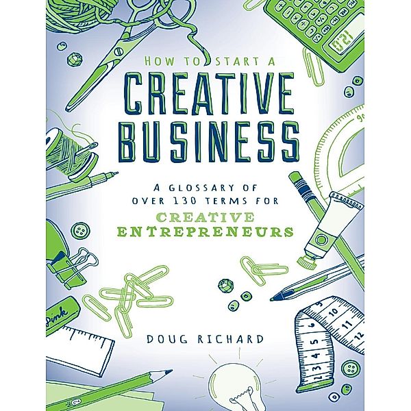 How to Start a Creative Business - A Glossary of Over 130 Terms for Creative Entrepreneurs / David & Charles, Doug Richard