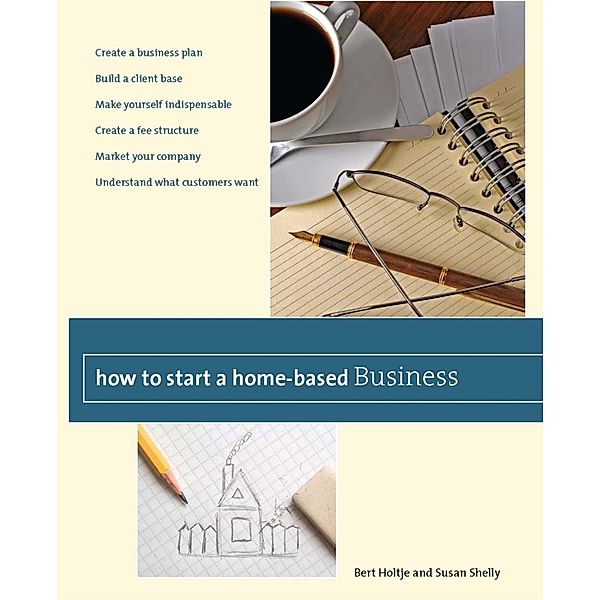 How to Start a Home-Based Business / Home-Based Business Series, Bert Holtje, Susan Shelly