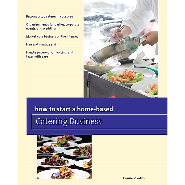 How to Start a Home-based Catering Business / Home-Based Business Series, Denise Vivaldo