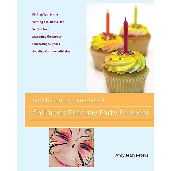 How to Start a Home-Based Children's Birthday Party Business / Home-Based Business Series, Amy Jean Peters