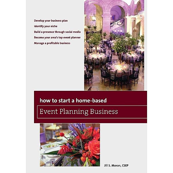 How to Start a Home-Based Event Planning Business, Fourth Edition, Jill S. Moran