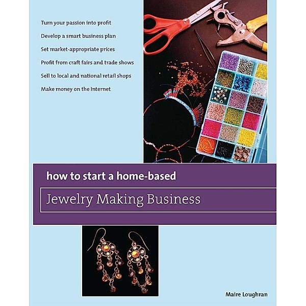 How to Start a Home-Based Jewelry Making Business / Home-Based Business Series, Maire Loughran