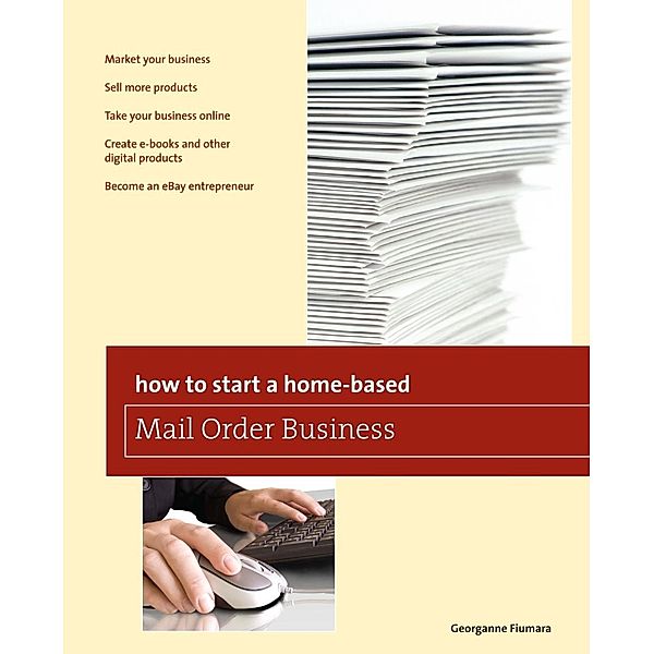 How to Start a Home-based Mail Order Business / Home-Based Business Series, Georganne Fiumara