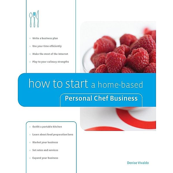 How to Start a Home-based Personal Chef Business / Home-Based Business Series, Denise Vivaldo