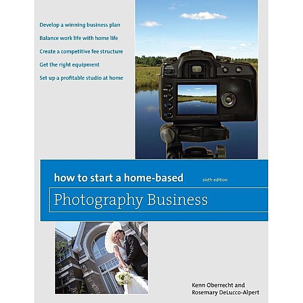 How to Start a Home-Based Photography Business / Home-Based Business Series, Kenn Oberrecht, Del Rosemary Delucco-Alpert