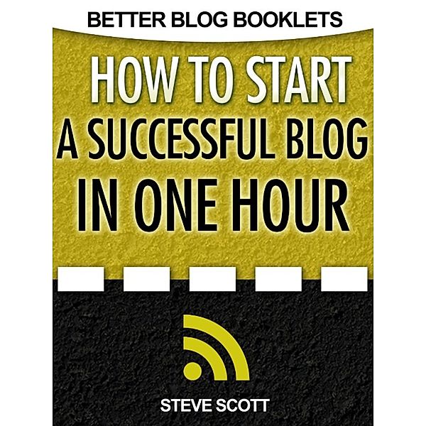 How to Start a Successful Blog in One Hour, S.J. Scott