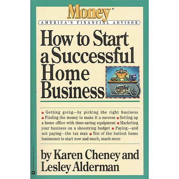 How to Start a Successful Home Business, Karen Cheney, Lesley Alderman
