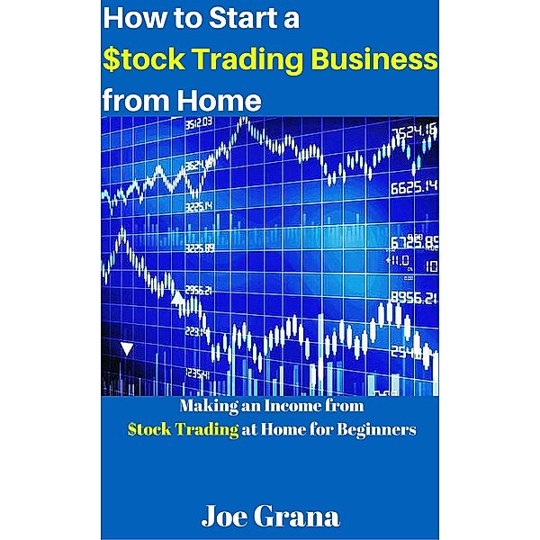 How to Start a $tock Trading Business from Home, Joe Grana