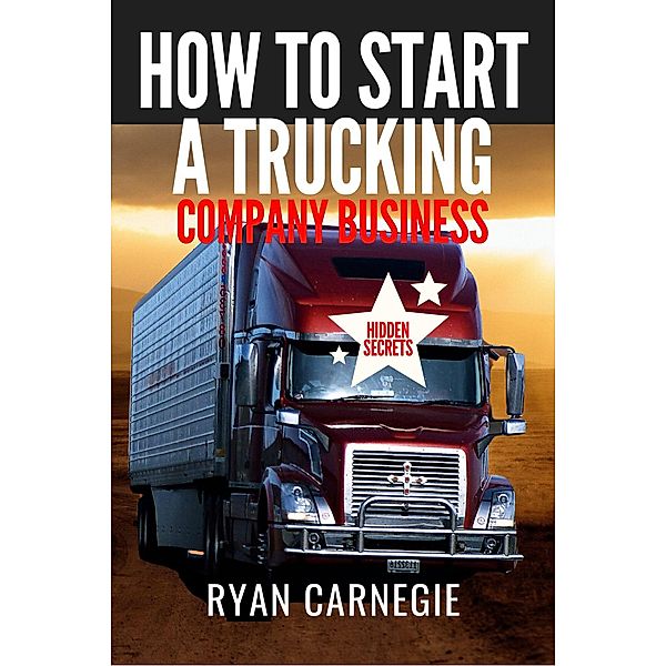 How To Start A Trucking Company Business, Ryan Carnegie