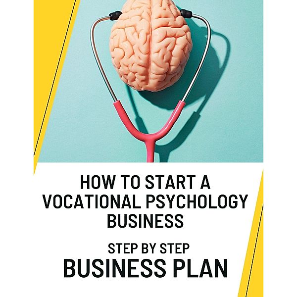 How to Start a Vocational Psychology Business: Step by Step Business Plan, Business Success Shop