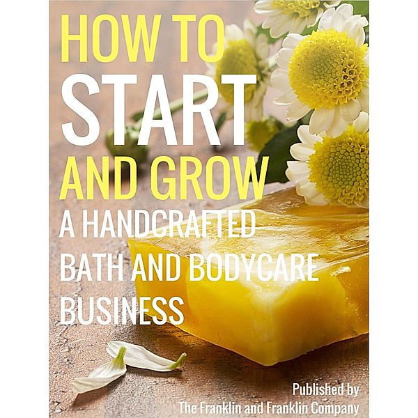 How to Start and Grow a Handcrafted Bath and Body Care Business, Ololade Franklin