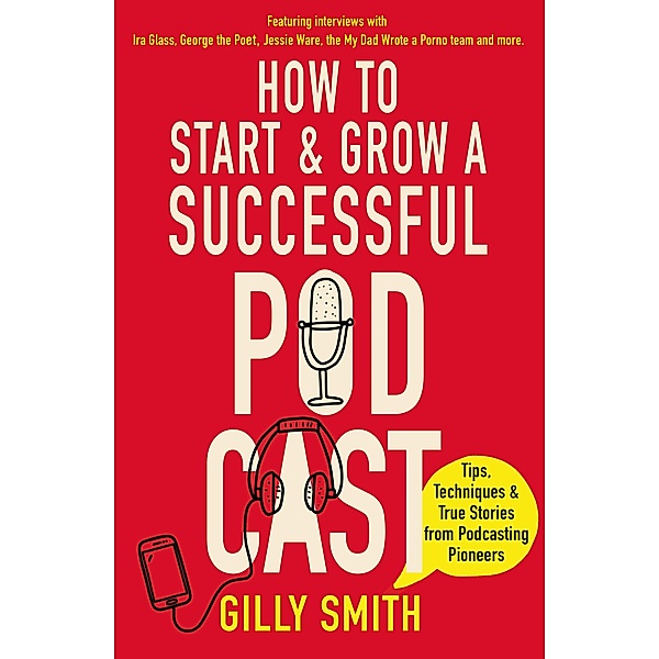How to Start and Grow a Successful Podcast, Gilly Smith
