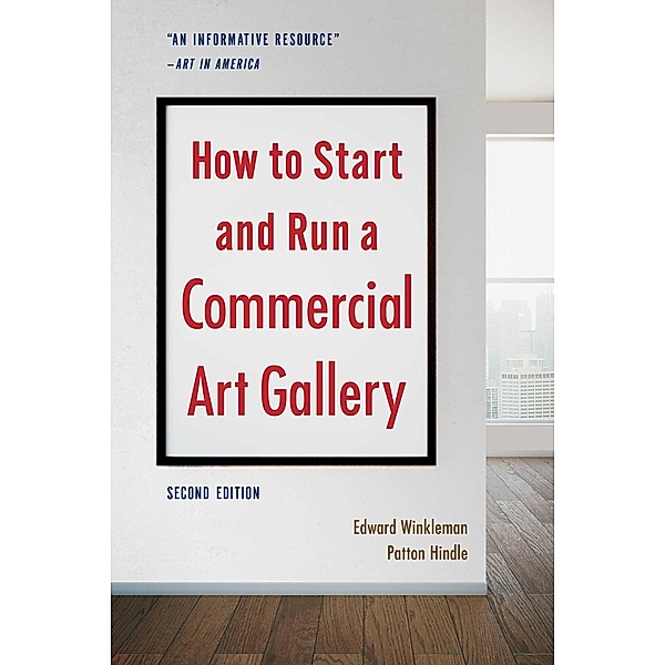 How to Start and Run a Commercial Art Gallery (Second Edition), Edward Winkleman, Patton Hindle