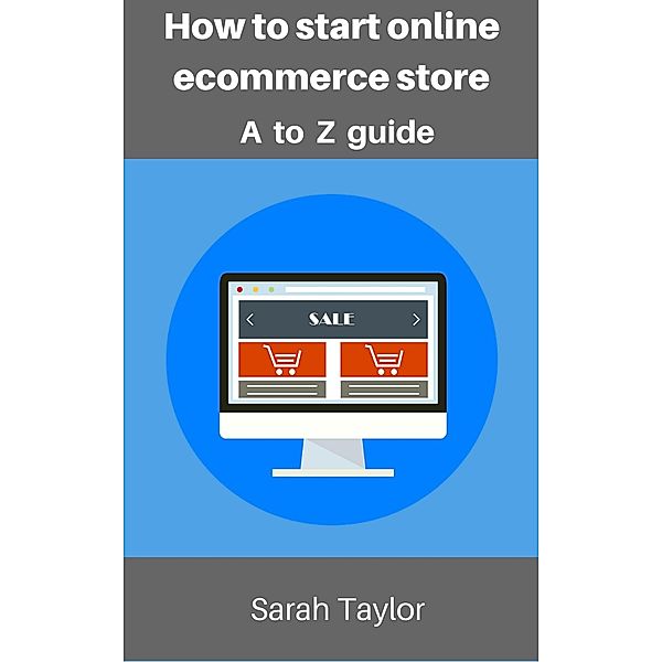 How to start online eCommerce store: eCommerce store complete guide, Sarah Taylor