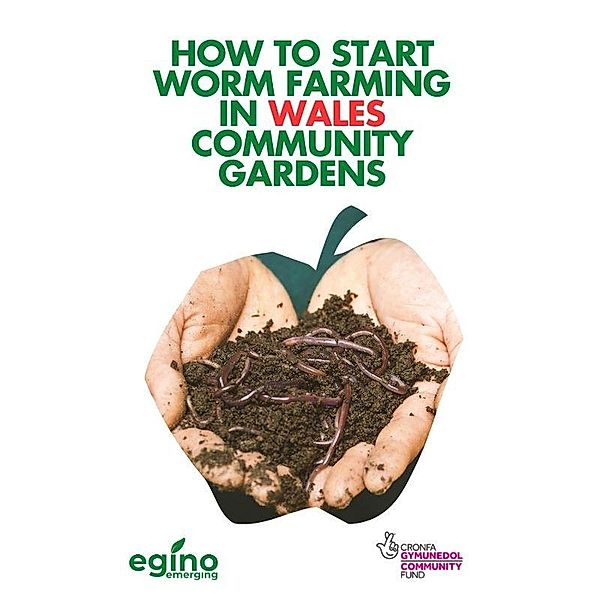 How to Start Worm Farming in Wales Community Gardens, Egino Emerging