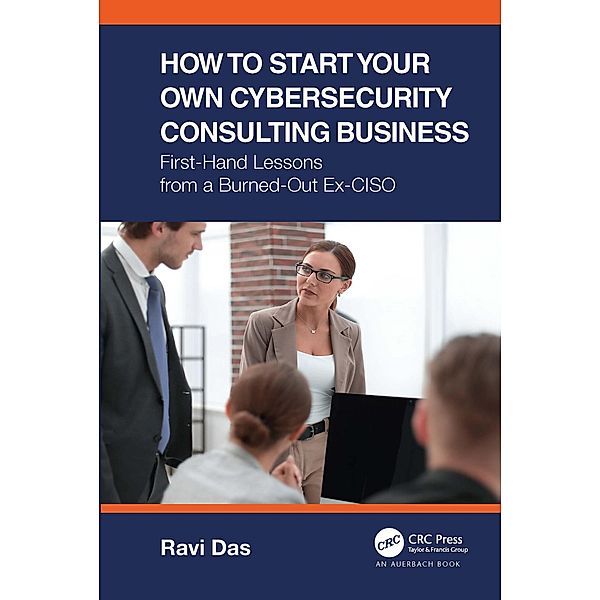 How to Start Your Own Cybersecurity Consulting Business, Ravi Das