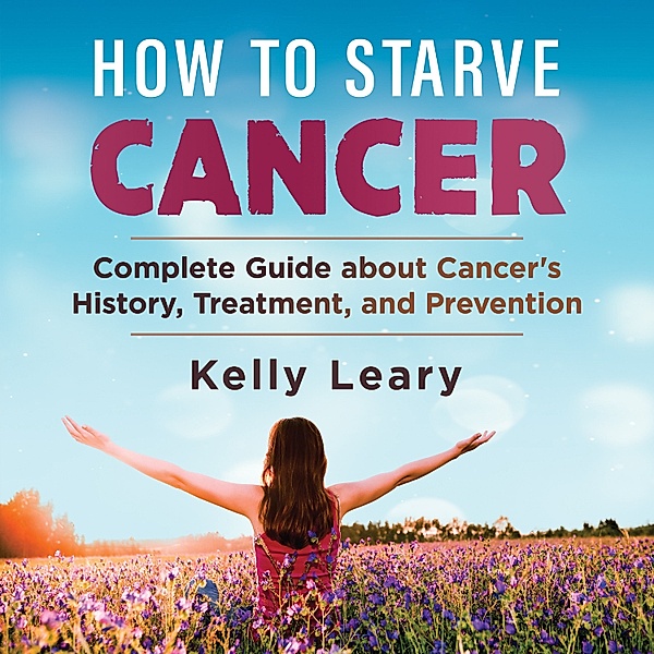 How to Starve Cancer, Kelly Leary