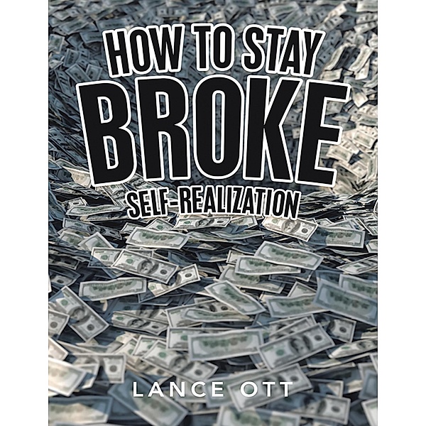 How to Stay Broke: Self-Realization, Lance Ott