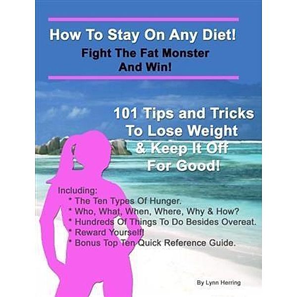 How To Stay On Any Diet! Fight The Fat Monster & Win!, Lynn Herring