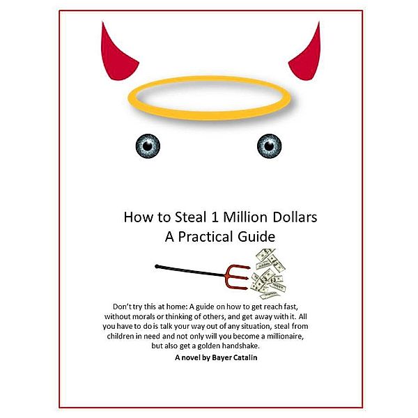 How to Steal 1 Million Dollars- A Practical Guide, Bayer Catalin
