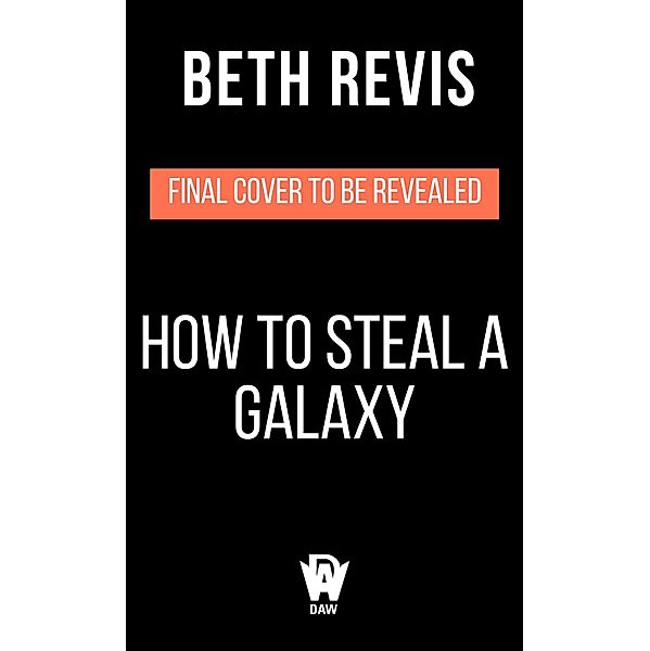 How to Steal a Galaxy / CHAOTIC ORBITS Bd.2, Beth Revis