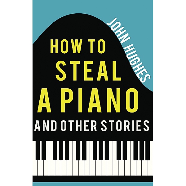 How to Steal a Piano and Other Stories, John Hughes