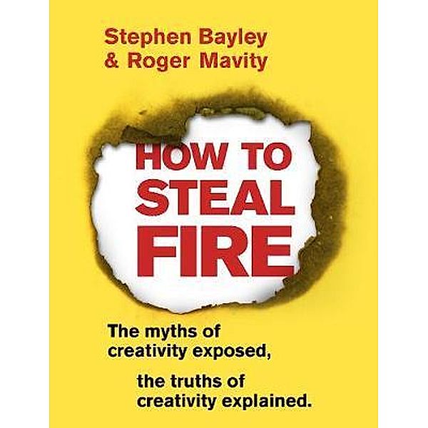 How to Steal Fire, Stephen Bayley, Roger Mavity