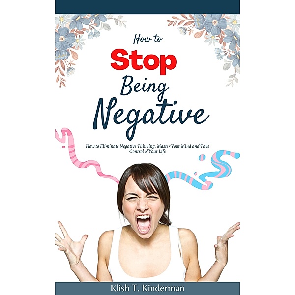 How to Stop Being Negative, Klish T. Kinderman