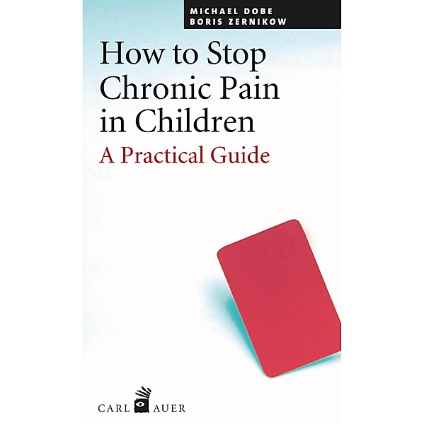 How to Stop Chronic Pain in Children, Michael Dobe, Boris Zernikov