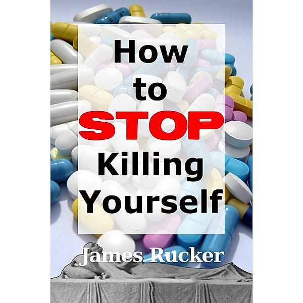 How To Stop Killing Yourself / Bookflurry Inc., James Rucker