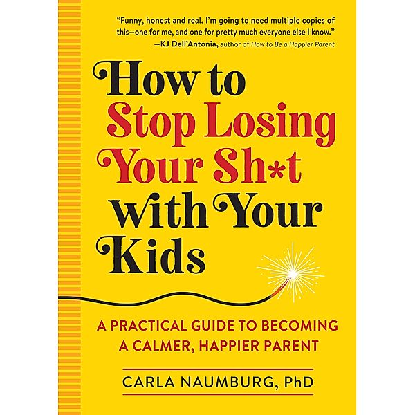 How to Stop Losing Your Sh*t with Your Kids, Carla Naumburg