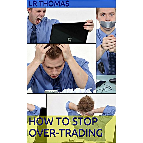 How to Stop Overtrading (Trading Psychology Made Easy, #2) / Trading Psychology Made Easy, Lr Thomas