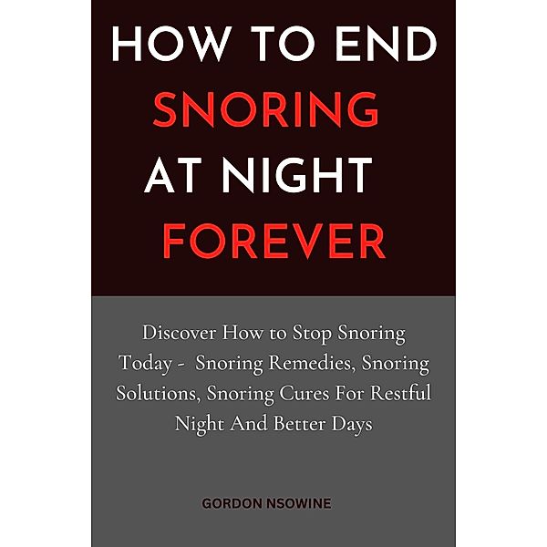 How to Stop Snoring at Night Forever, Gordon Nsowine