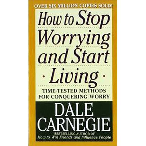 How to Stop Worrying and Start Living, Dale Carnegie